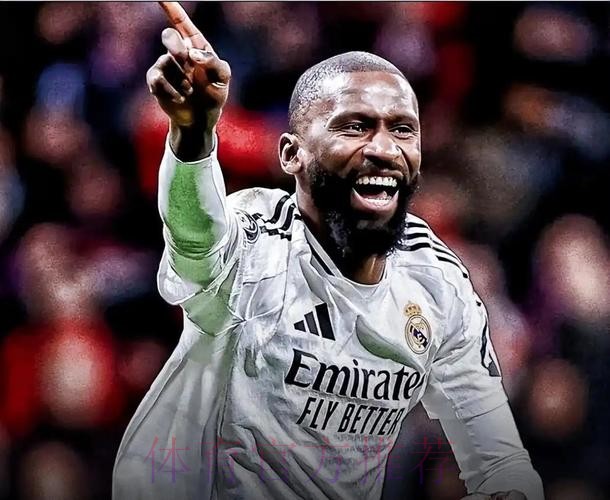 吕迪格接近与皇马达全面协议 签4年年薪900万欧 吕迪格接近与皇马达全面协议 签4年年薪900万欧